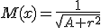 M(x)=\frac{1}{\sqrt{A+r^2}}